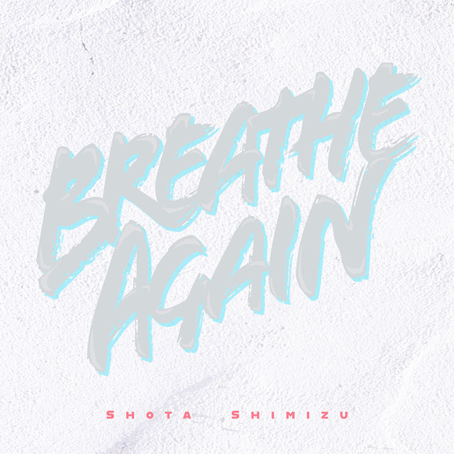 清水翔太 Breathe Again 歌詞 Mv